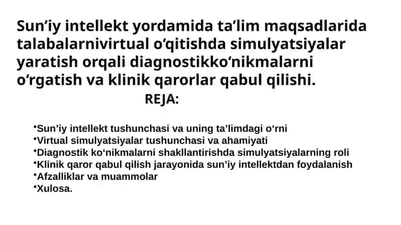 Sun’iy intellekt yordamida ta’lim maqsadlarida talabalarnivirtual o‘qitishda simulyatsiyalar yaratish orqali diagnostikko‘nikmalarni o‘rgatish va klinik qarorlar qabul qilishi.
