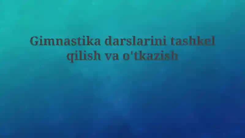 Gimnastikadarslarinitashkelqilishvao'tkazish