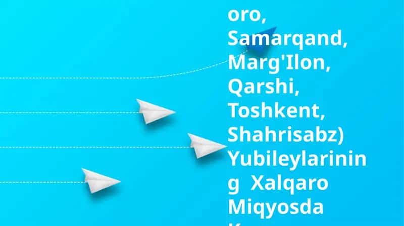 Tarixiy Shaharlar(Buxoro, Samarqand, Marg'Ilon, Qarshi, Toshkent, Shahrisabz) Yubileylarining Xalqaro Miqyosda Keng Nishonlanishi 1