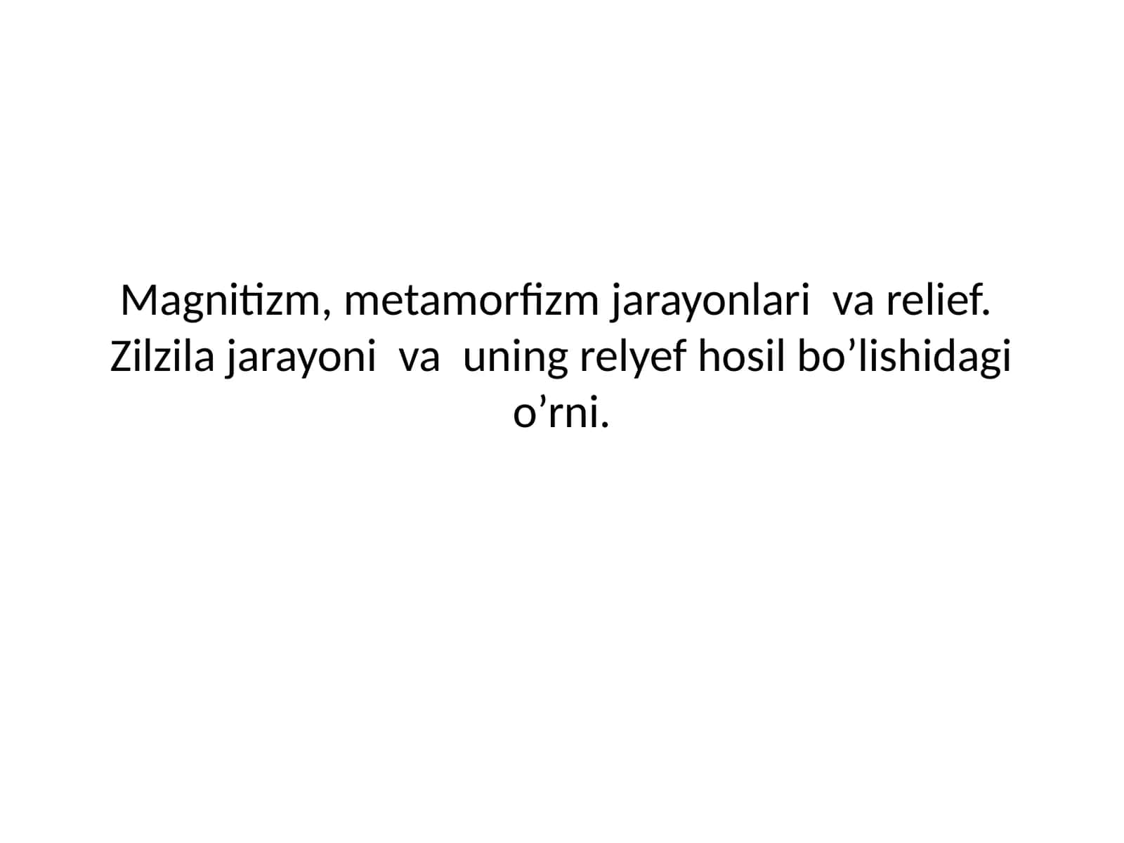 Magnitizm, metamorfizm jarayonlari va relief. Zilzilajarayonivauningrelyefhosilbo’lishidagio’rni 1