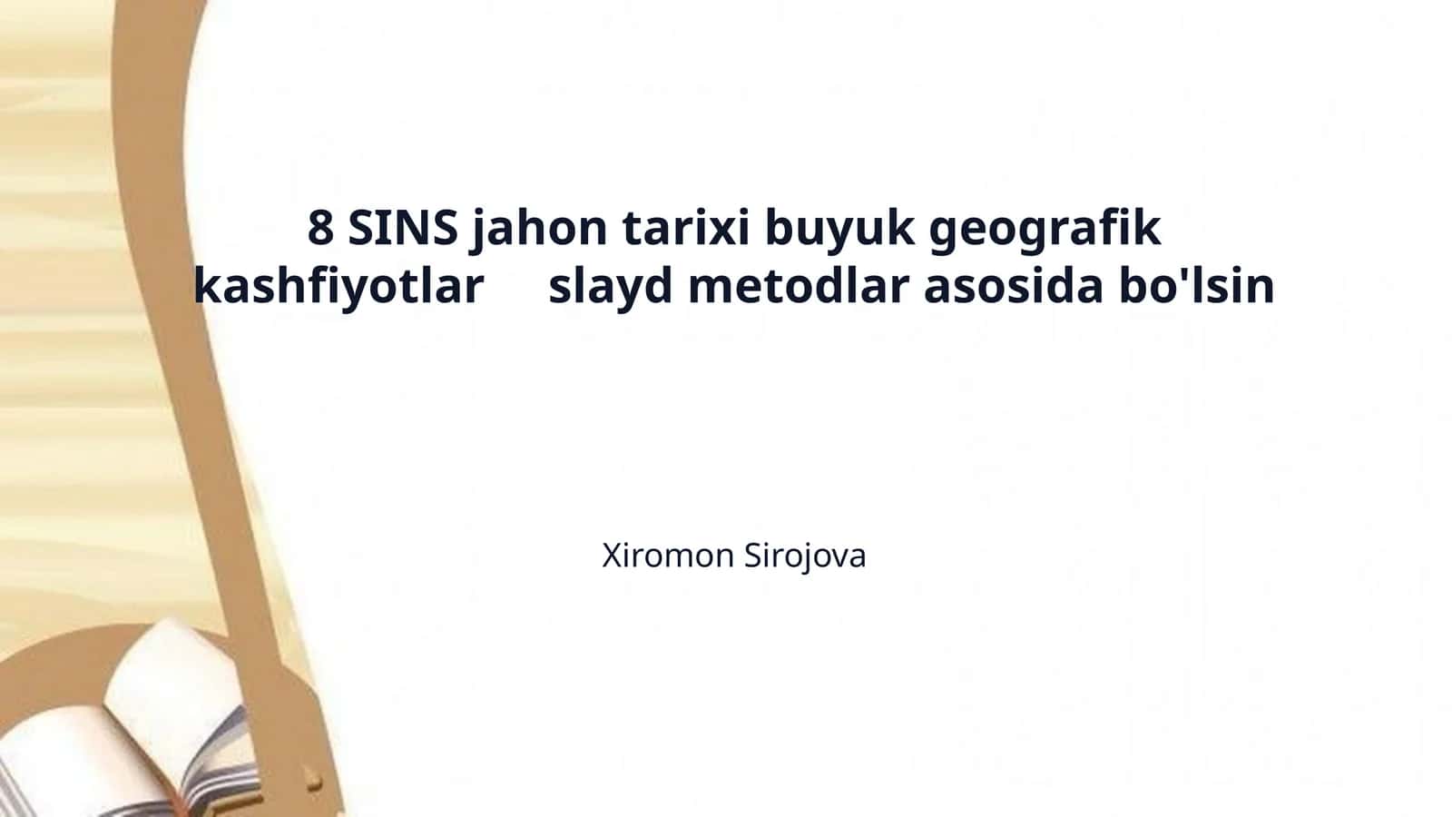 8 SINS jahon tarixi buyuk geografik kashfiyotlar     slayd metodlar asosida bo'lsin 1