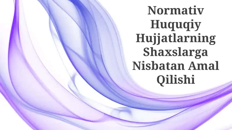 Normativ Huquqiy Hujjatlarning Shaxslarga Nisbatan Amal Qilishi 1