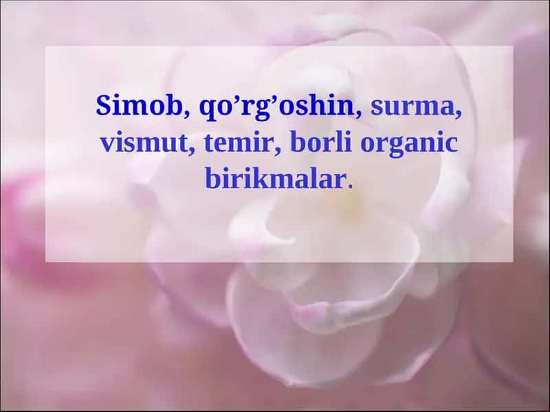 Simob, qo’rg’oshin, surma, vismut, temir, borli organic birikmalar. 1