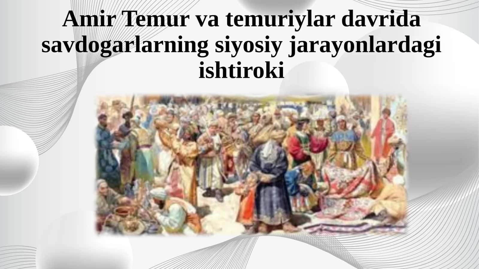 Amir Temur va temuriylar davrida savdogarlikning siyosiy jarayonlardagi ishtiroki 1
