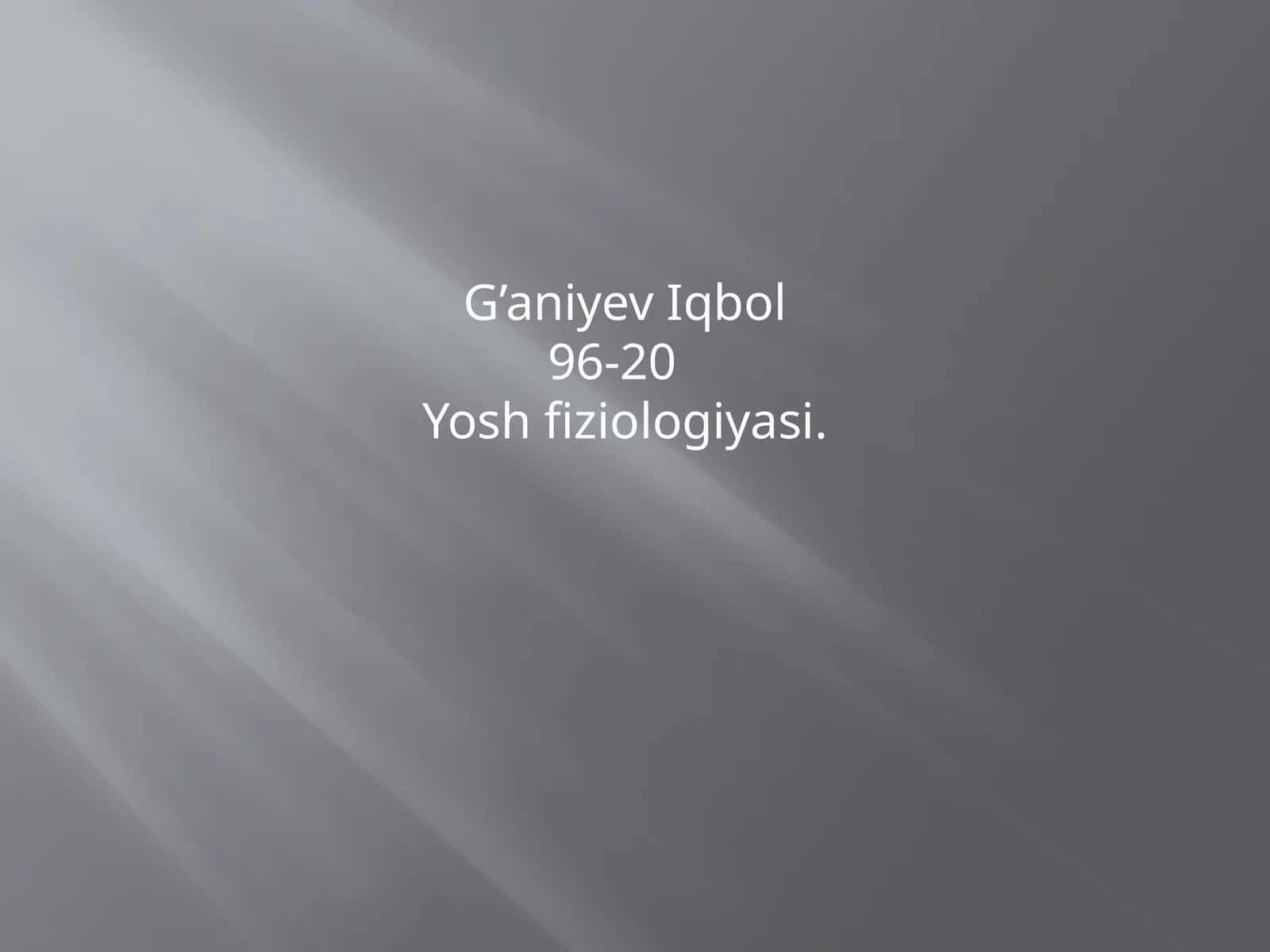 G’aniyev Iqbol96-20Yosh fiziologiyаsi 1