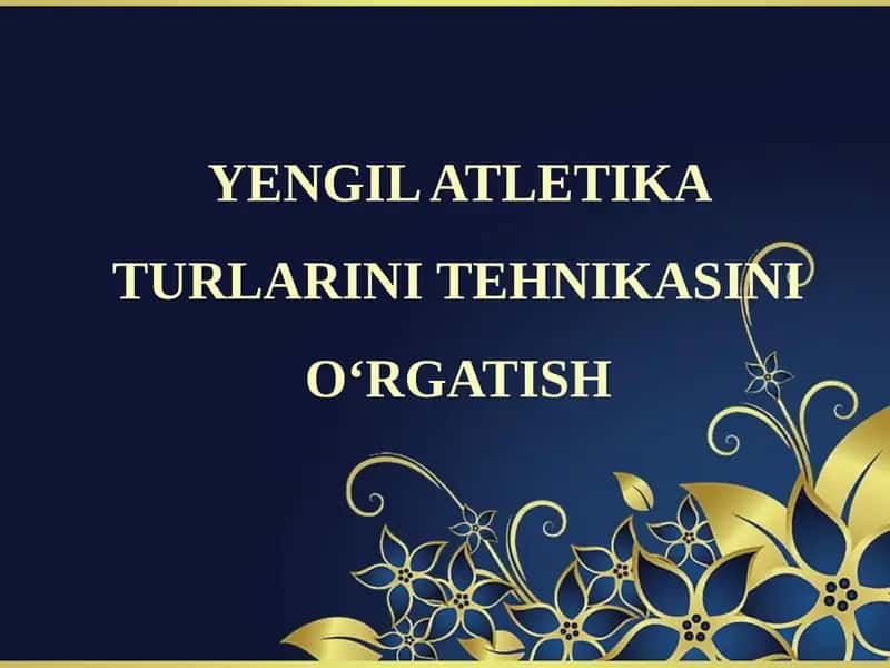 YENGIL ATLETIKA TURLARINI TEHNIKASINI O‘RGATISH 1