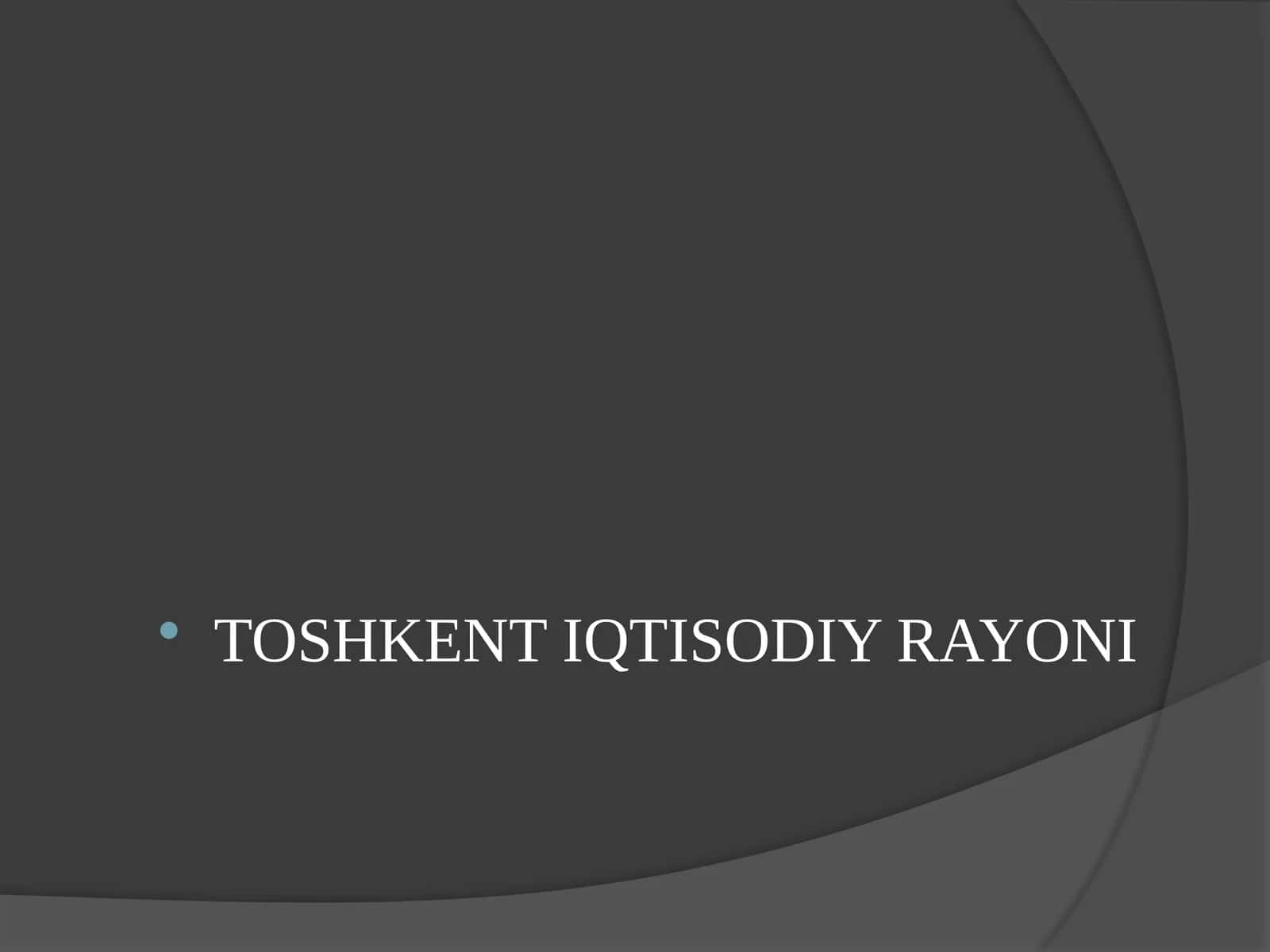 TOSHKENT IQTISODIY RAYONI 1