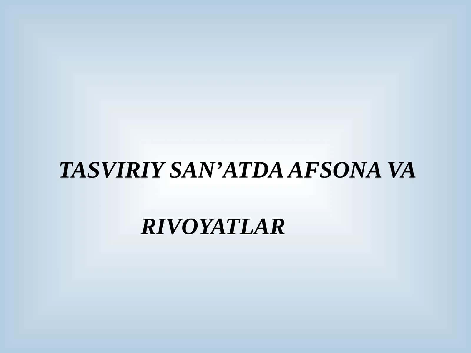 TASVIRIYSAN’ATDA AFSONA VA RIVOYATLAR 1