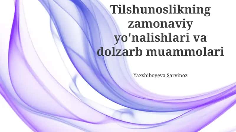 Tilshunoslikning zamonaviy yo'nalishlari va dolzarb muammolari 1