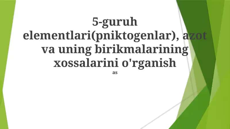 5-guruh elementlari(pniktogenlar), azot va uning birikmalarining xossalarini o'rganish 1