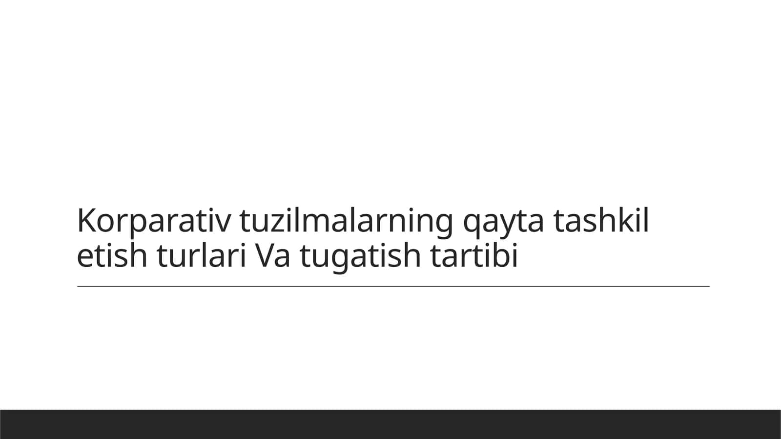 Korparativ tuzilmalarning qayta tashkil etish turlari Va tugatish tartibi 1