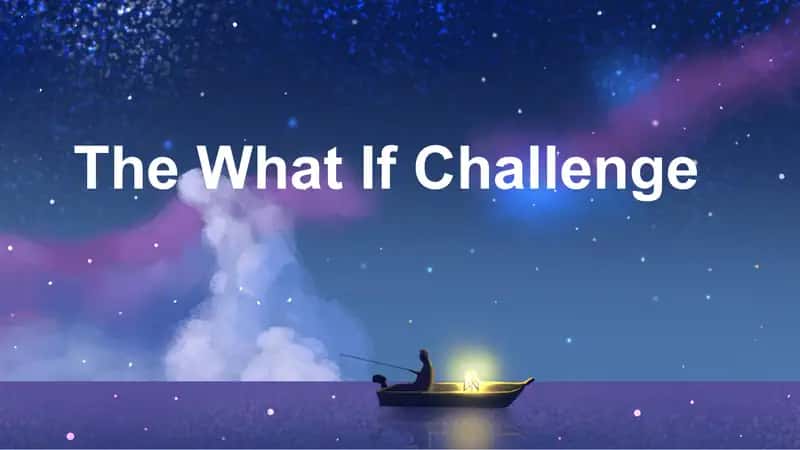 The What If Challenge 1