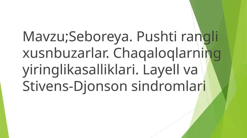 Seboreya. Pushti rangli xusnbuzarlar. Chaqaloqining yiringlikasalliklari. Layell va Stivens-Djonson 1
