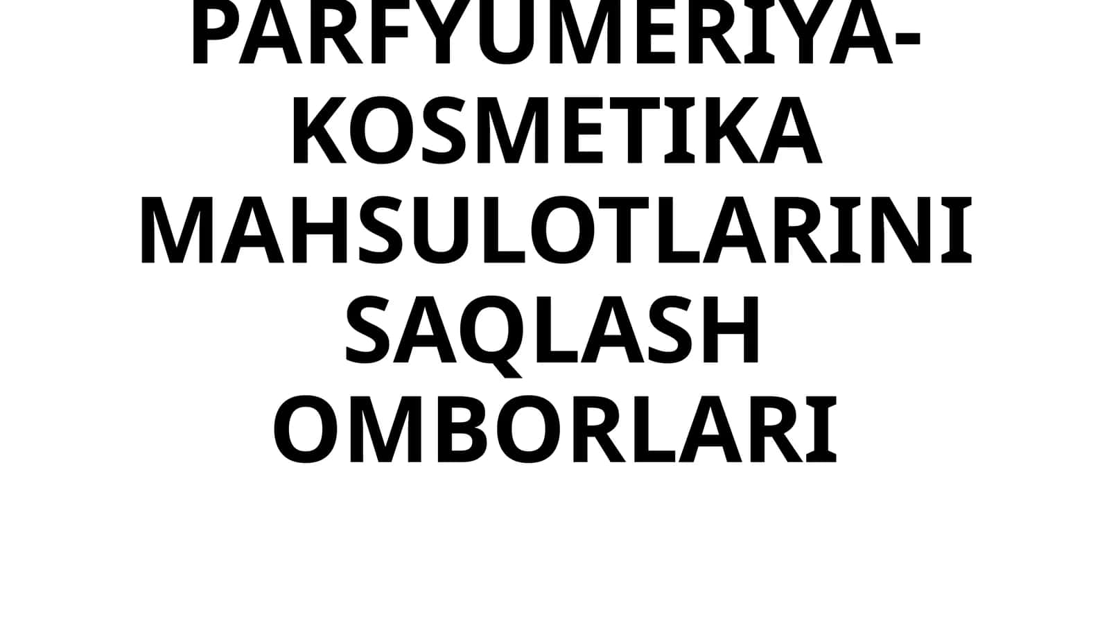 PARFYUMERIYA-KOSMETIKA MAHSULOTLARINI SAQLASH OMBORLARI 1
