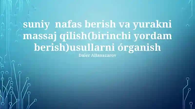Suniy nafas berish va yurakni massaj qilish(birinchi yordam berish)usullarni órganish