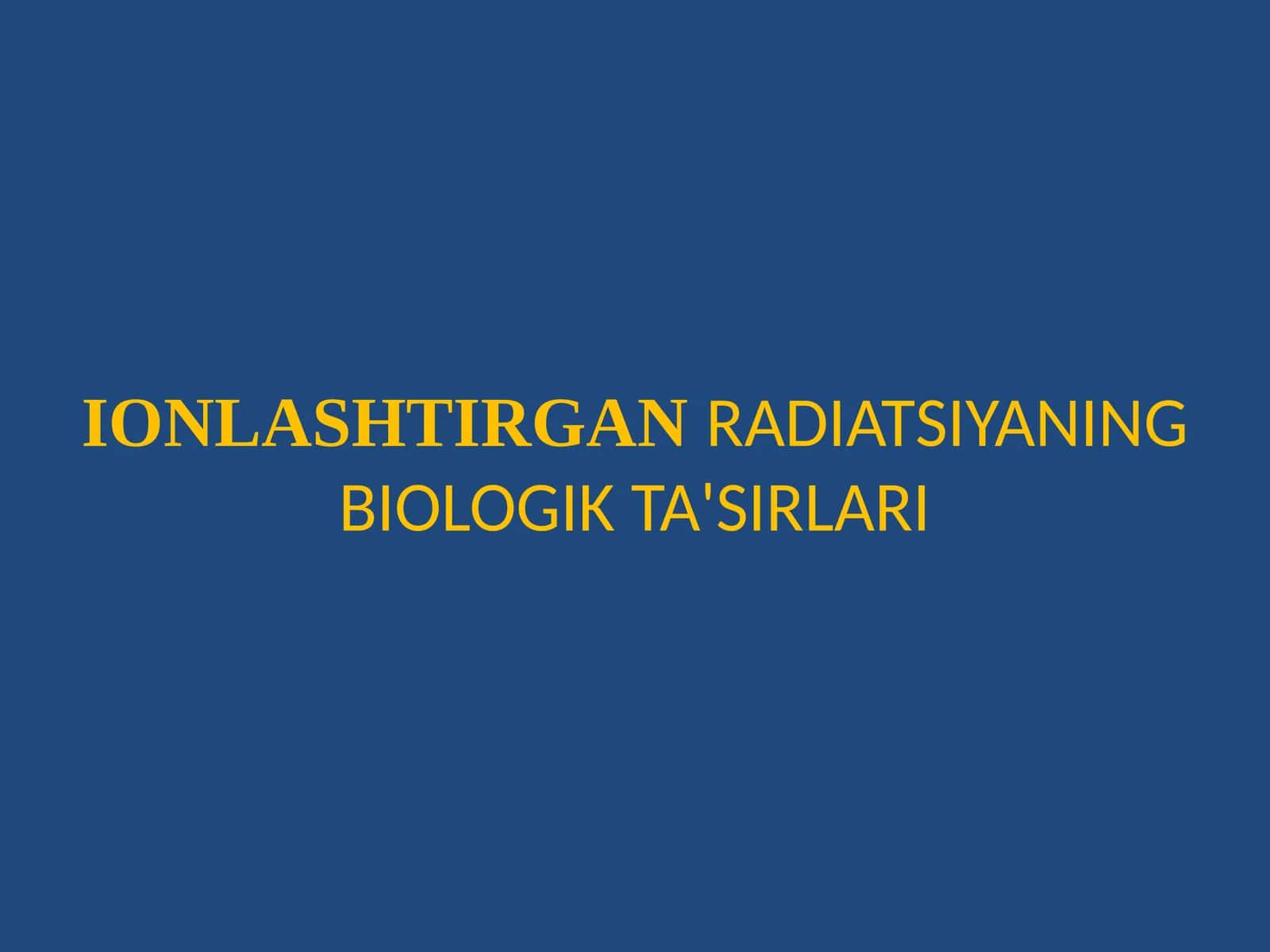 IONLASHTIRGANRADIATSIYANING BIOLOGIK TA'SIRLARI 1