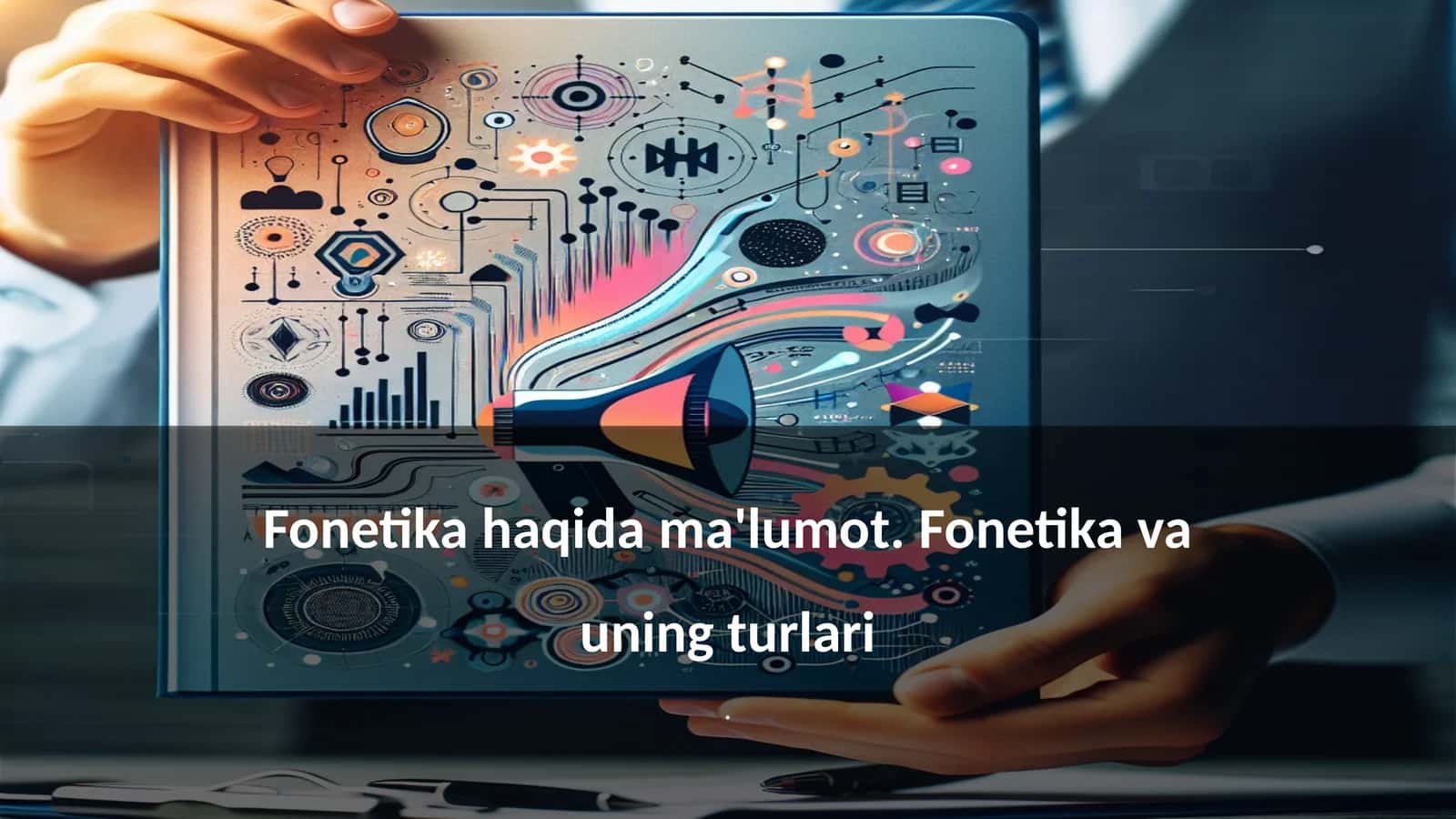 Fonetika haqida ma'lumot. Fonetika va uning turlari 1
