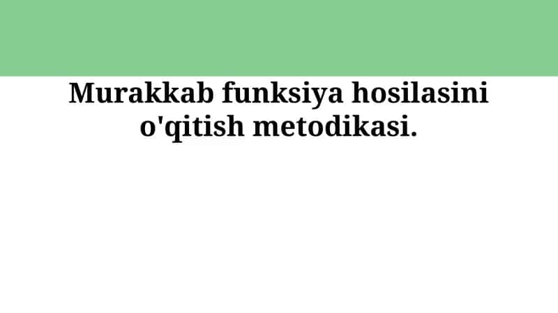 Murakkab funksiya hosilasini o'qitish metodikasi 1