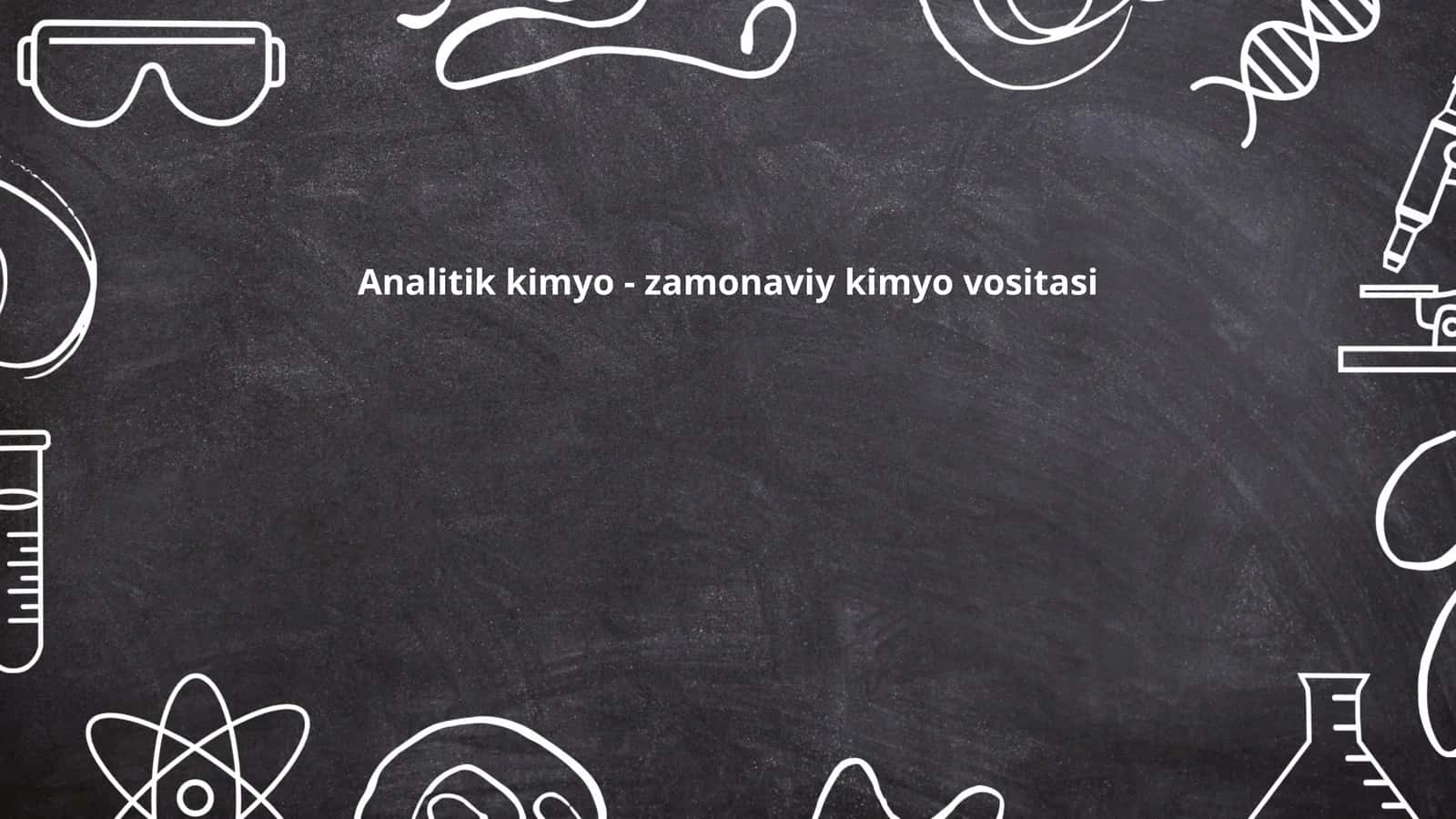 Analitik kimyo - zamonaviy kimyo vositasi 1