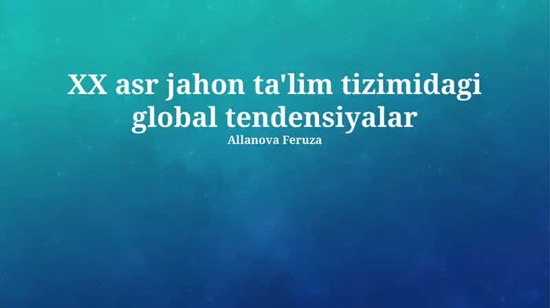 XX asr jahon ta'lim tizimidagi global tendensiyalar 1