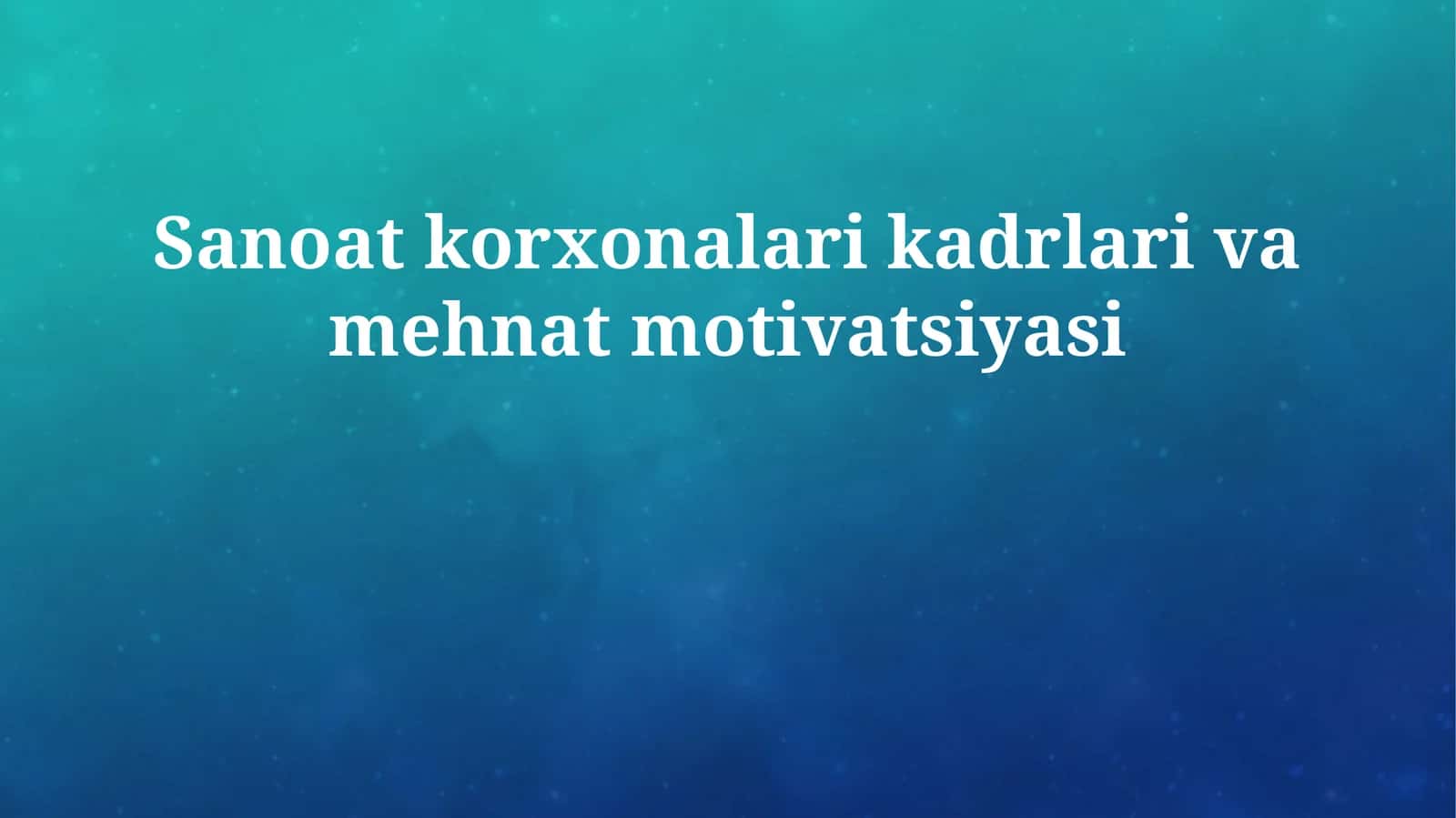 Sanoat korxonalari kadrlari va mehnat motivatsiyasi 1