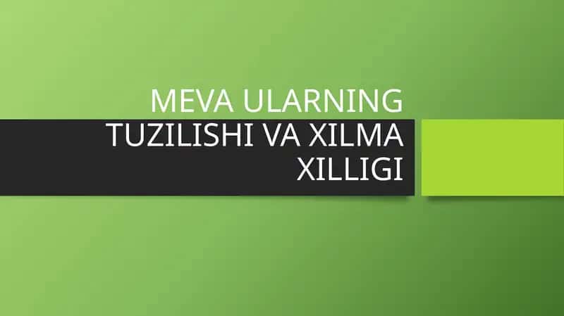MEVA ULARNING TUZILISHI VA XILMA XILLIGI 1