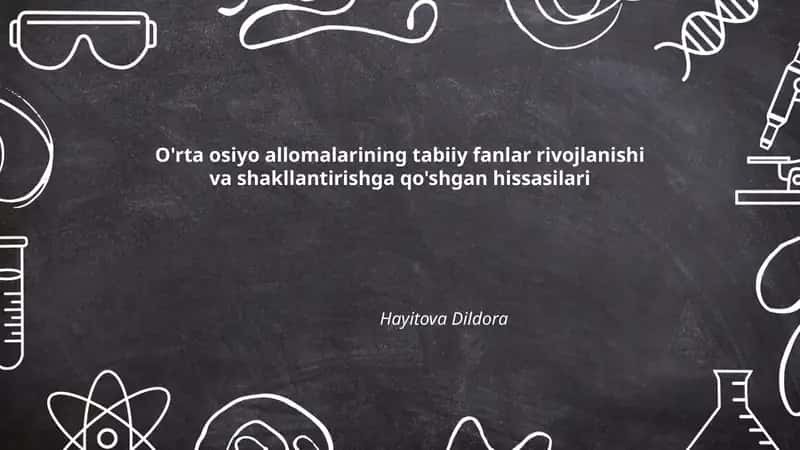 O'rta osiyo allomalarining tabiiy fanlar rivojlanishi va shakllantirishga qo'shgan hissasilari 1