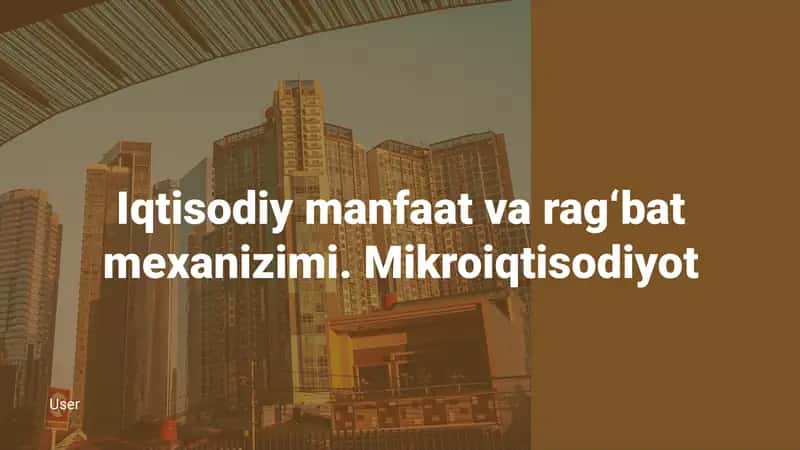 Iqtisodiy manfaat va rag‘bat mexanizimi.Mikroiqtisodiyot 1