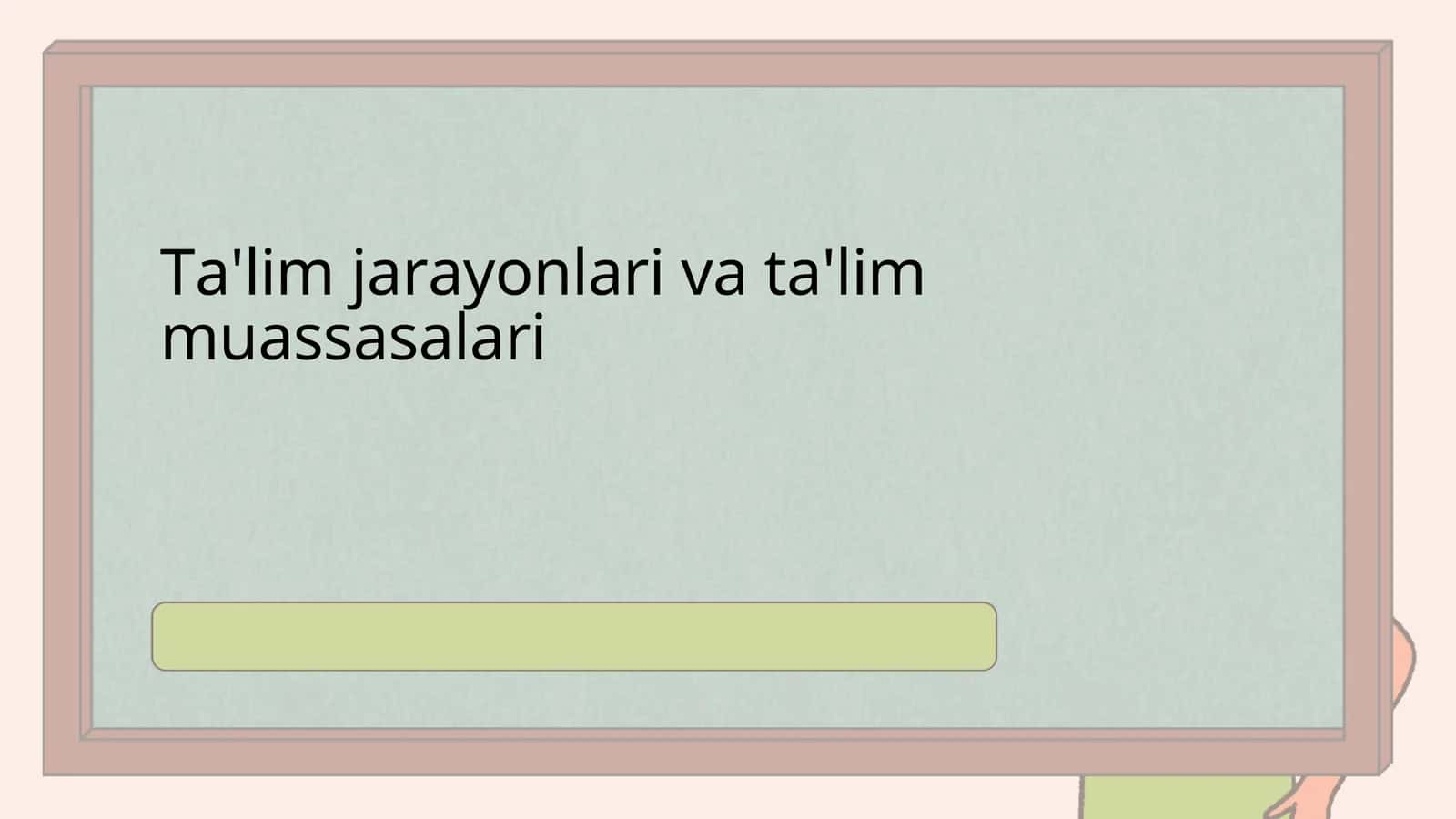 Ta'lim jarayonlari va ta'lim muassasalari 1