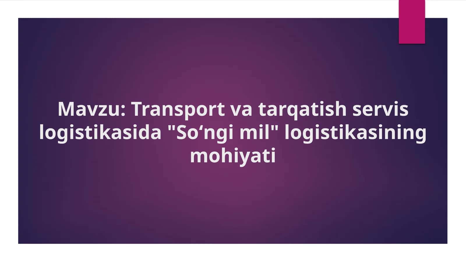 Transport va tarqatish servis logistikasida "Soʻngi mil" logistikasining mohiyati 1