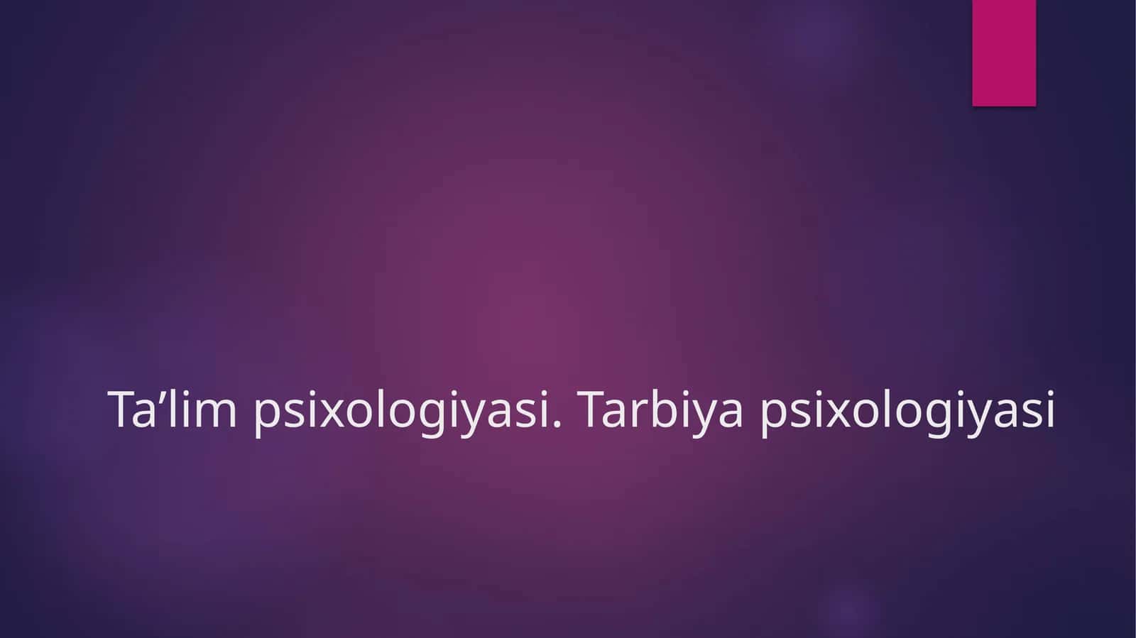 Ta’lim psixologiyasi.Tarbiya psixologiyasi 1