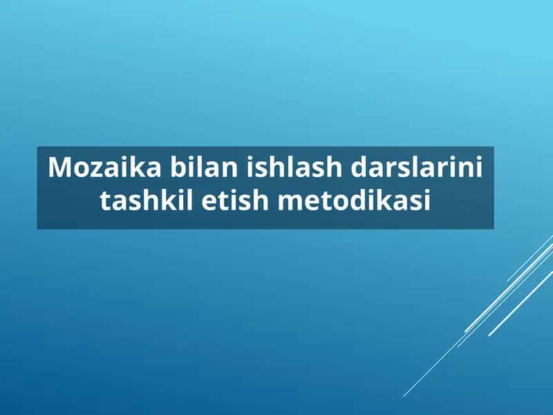 Mozaika bilan ishlash darslarini tashkil etish metodikasi 1