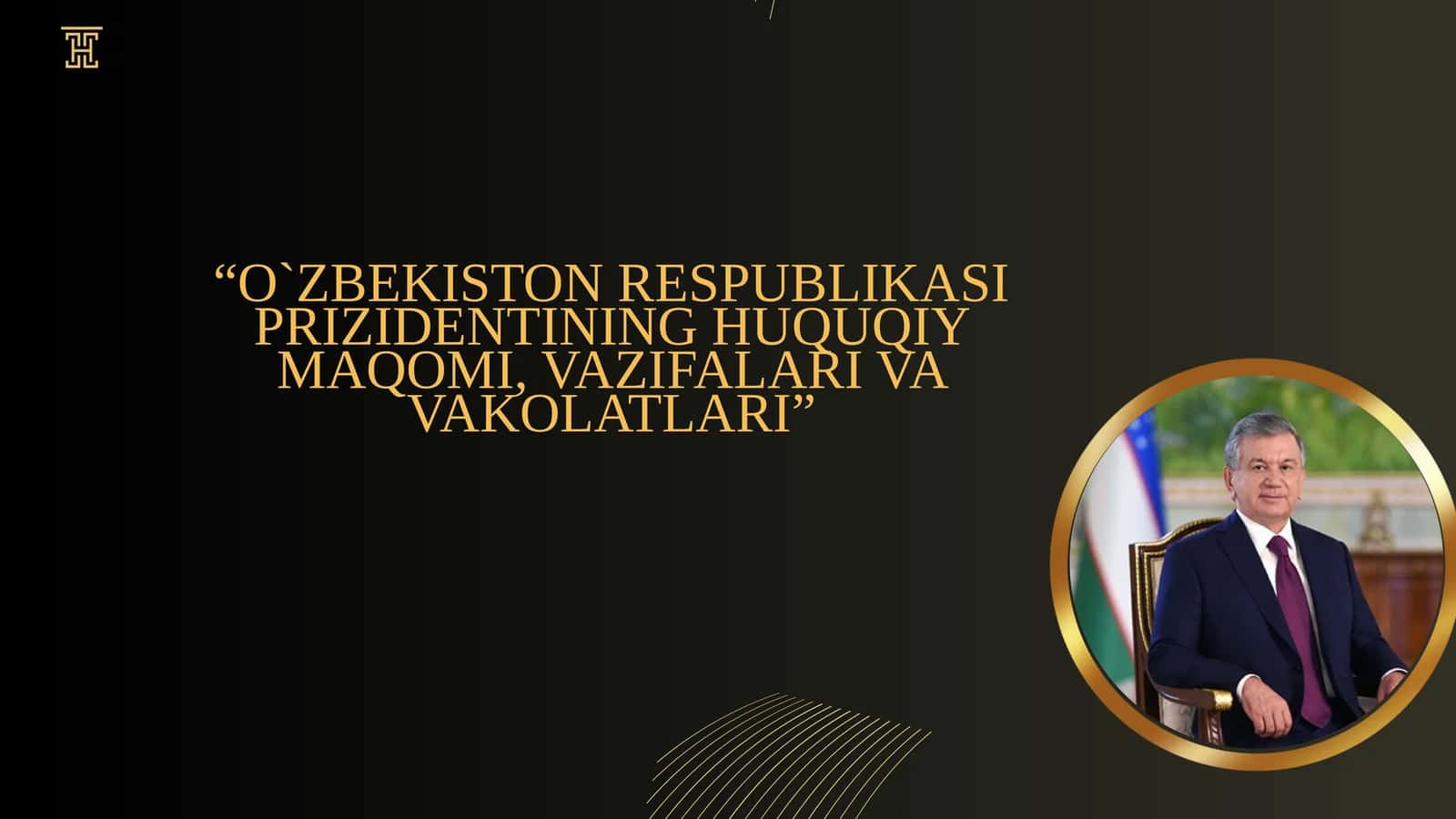 O`ZBEKISTON RESPUBLIKASI PRIZIDENTINING HUQUQIY MAQOMI, VAZIFALARI VA VAKOLATLARI 1