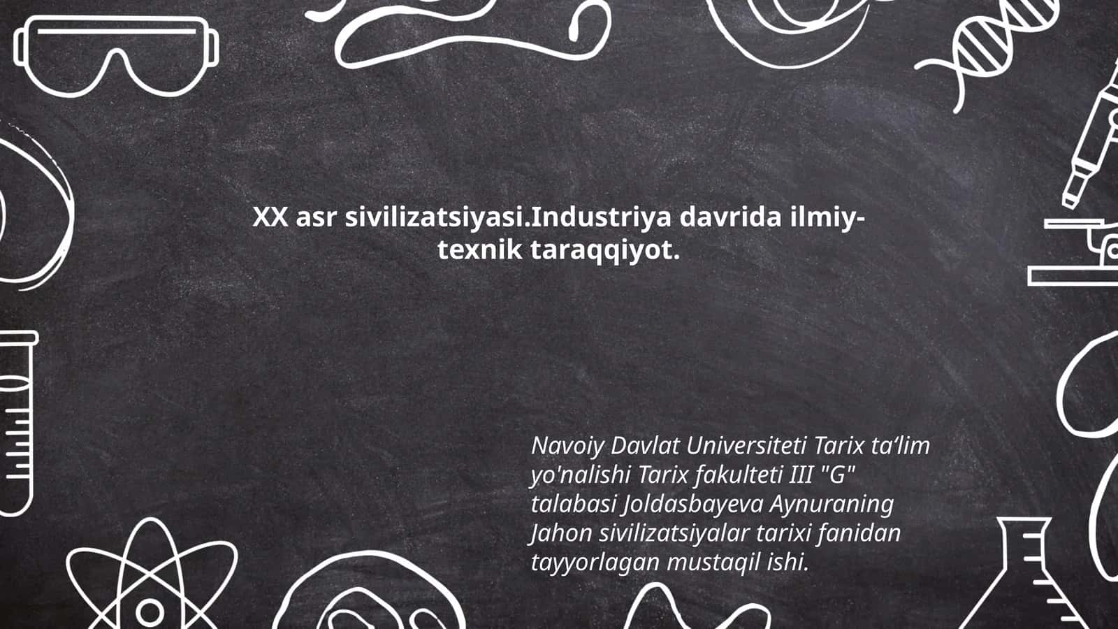 XX asr sivilizatsiyasi.Industriya davrida ilmiy- texnik taraqqiyot 1