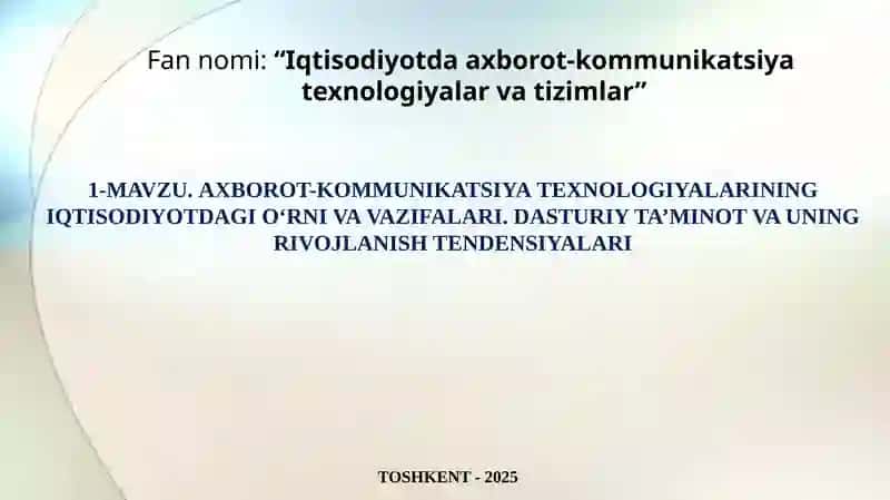 AXBOROT-KOMMUNIKATSIYAT ЕXNOLOGIYALARI NING IQTISODIYOTDAGI O‘RNIVAVAZIFALARI. DASTURIY TA’MINOT VA UNING RIVOJLANISH TENDENSIYALARI