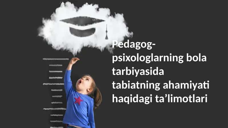 Pedagog-psixologlarning bolalar tarbiyasi va tabiatning ahamiyati haqida ta'limotlari 1