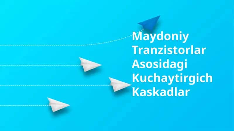 Maydoniy Tranzistorlar Asosidagi Kuchaytirgich Kaskadlar 1