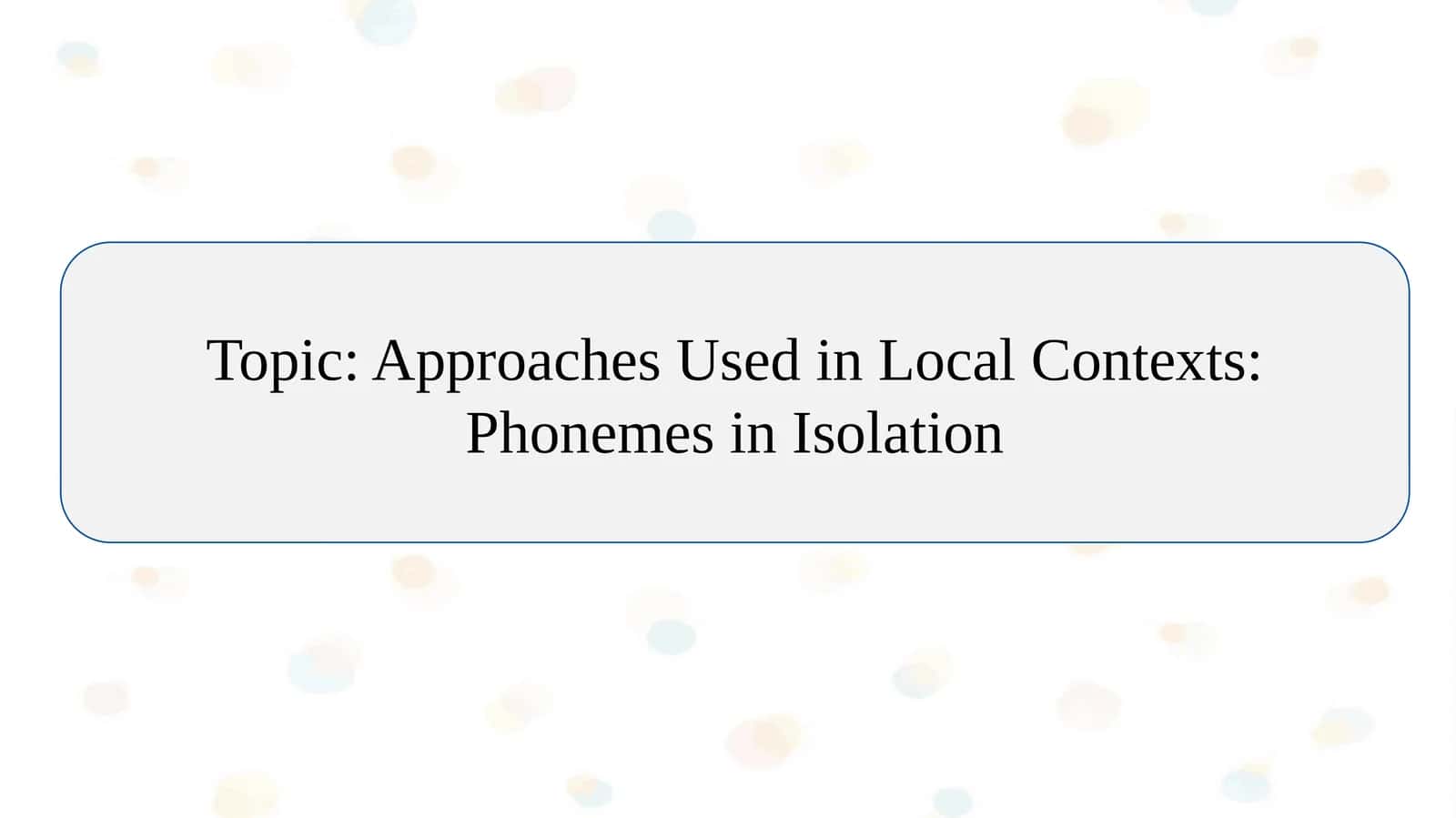 Approaches Used in Local Contexts: Phonemes in Isolation 1