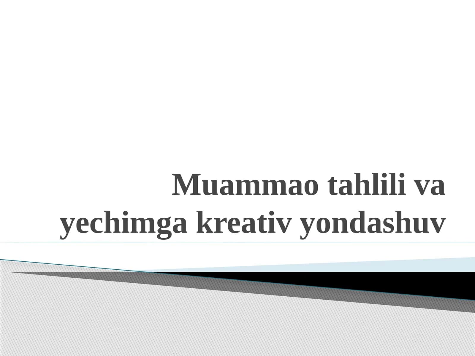 Muаmmаo tаhlili vа yechimgа kreаtiv yondаshuv 1
