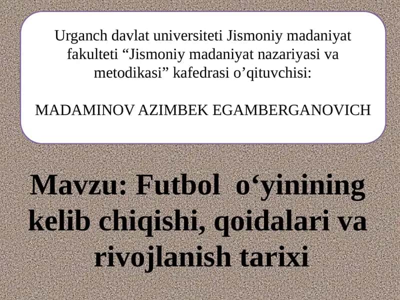 Futbolo‘yininingkelibchiqishi,qoidalarivarivojlanishtarixi 1