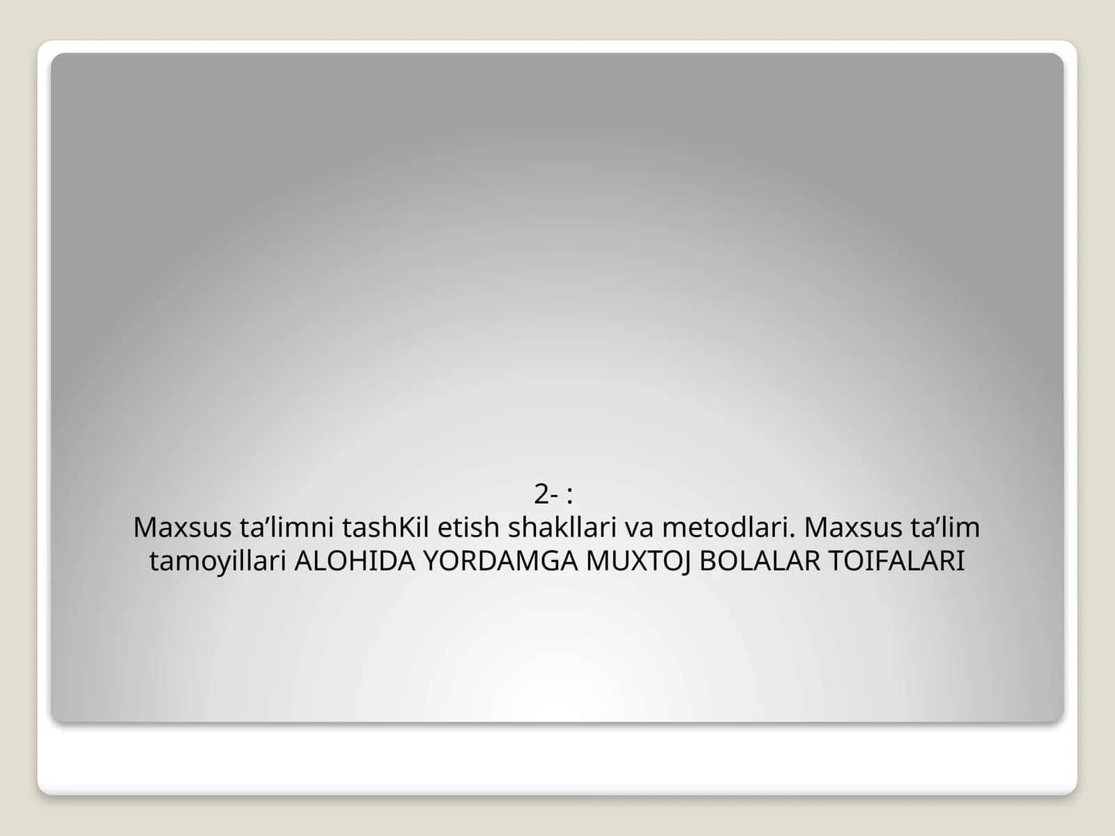 Maxsus ta’limni tashKil etish shakllari va metodlari. Maxsus ta’lim tamoyillari ALOHIDA YORDAMGA MUXTOJ BOLALAR TOIFALARI 1