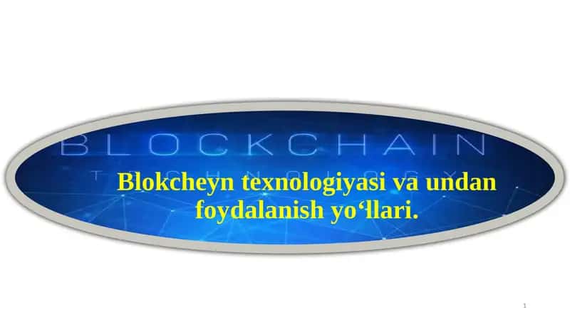 Blokcheyn texnologiyasi va undan foydalanish yo‘llari. 1