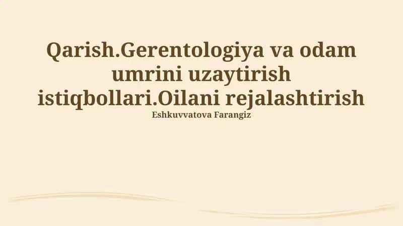 Qarish. Gerontologiya va inson umrini uzaytirish istiqbollari 1