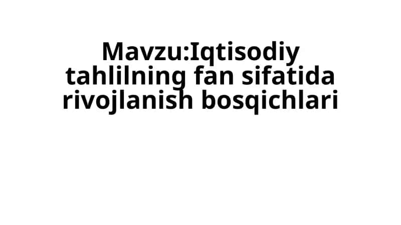 Iqtisodiy tahlilning fan sifatida rivojlanish bosqichlari 1