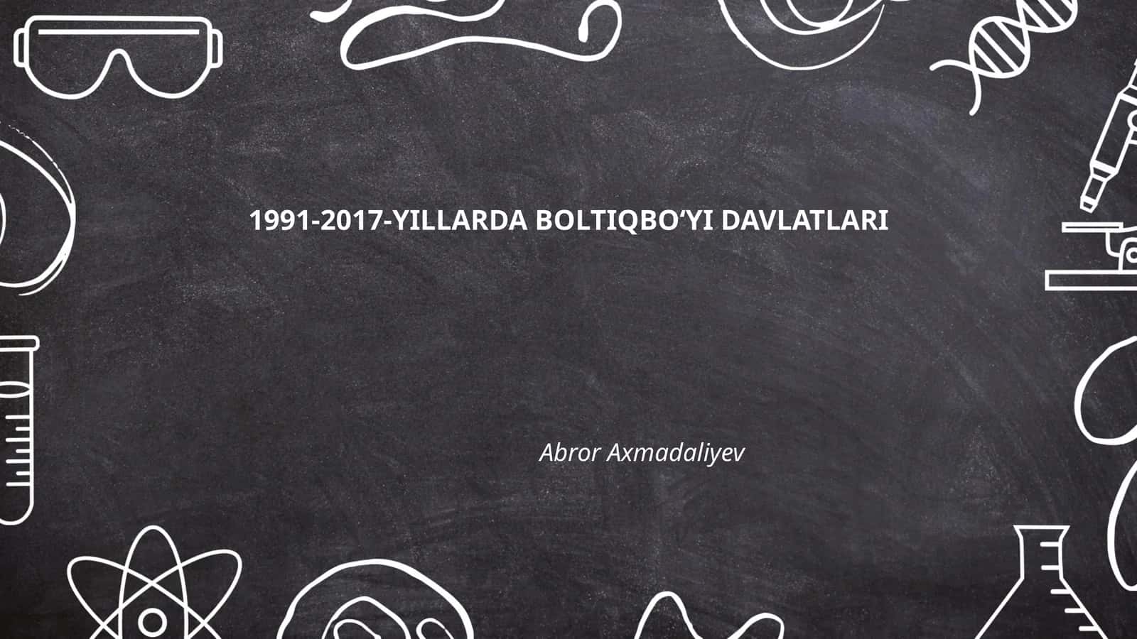 1991-2017-YILLARDA BOLTIQBOʻYI DAVLATLARI 1
