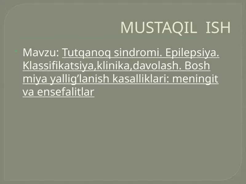 Tutqanoq sindromi. Epilepsiya. Klassifikatsiya,klinika,davolash. Bosh miya yallig’lanish kasalliklari: meningit va ensefalitlar 1