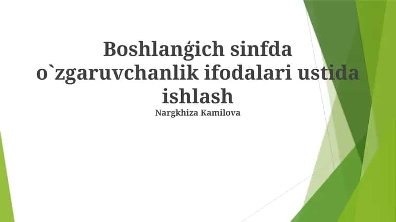 Boshlanģich sinfda o`zgaruvchanlik ifodalari ustida ishlash 1