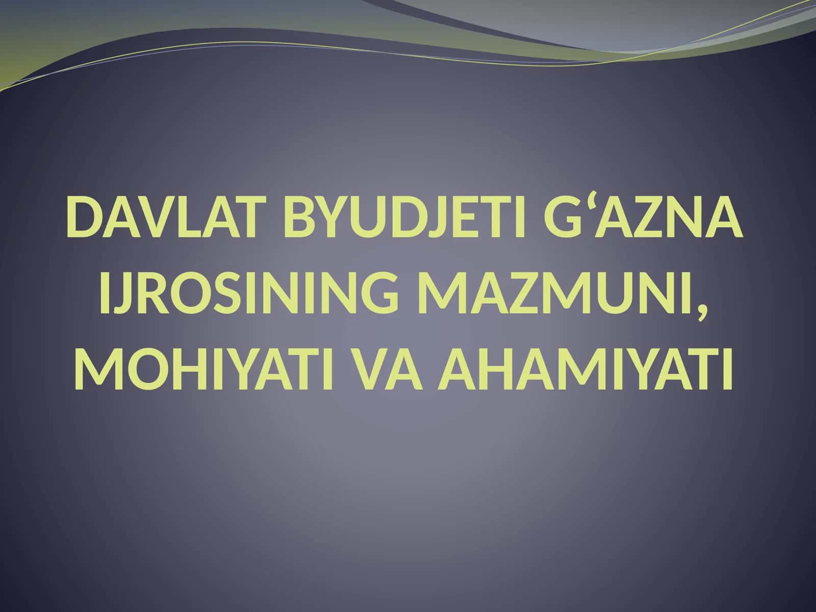DAVLAT BYUDJETI G‘AZNA IJROSINING MAZMUNI, MOHIYATI VA AHAMIYATI 1