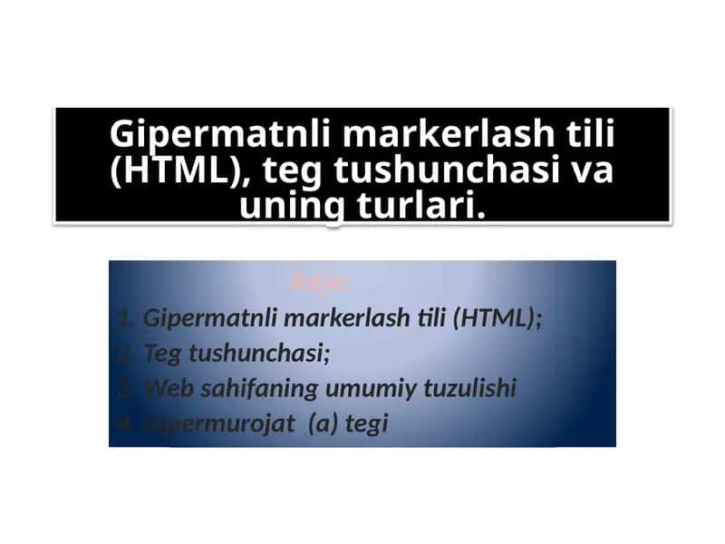 Web texnalogiyalar. Gipermantli markerlash tili HTML, teg tushunchasi 1