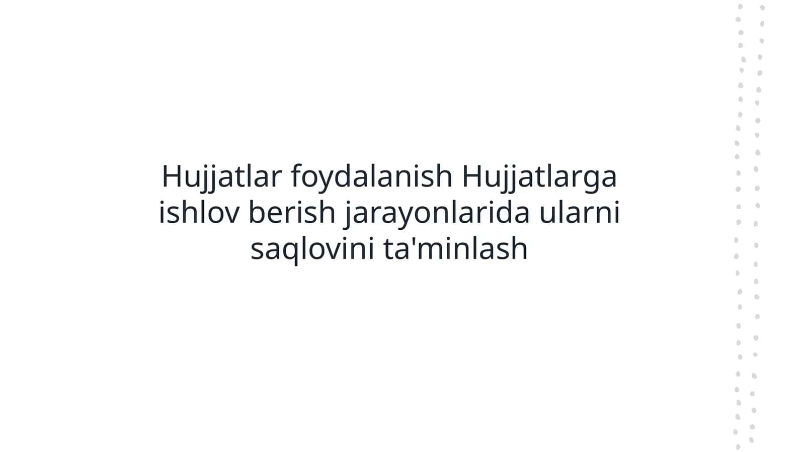 Hujjatlar foydalanish Hujjatlarga ishlov berish jarayonlarida ularni saqlovini ta'minlash 1